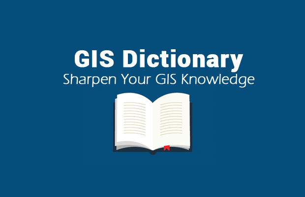 GIS Dictionary – Geospatial Definition Glossary