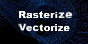 How To: Rasterization and Vectorization Conversion