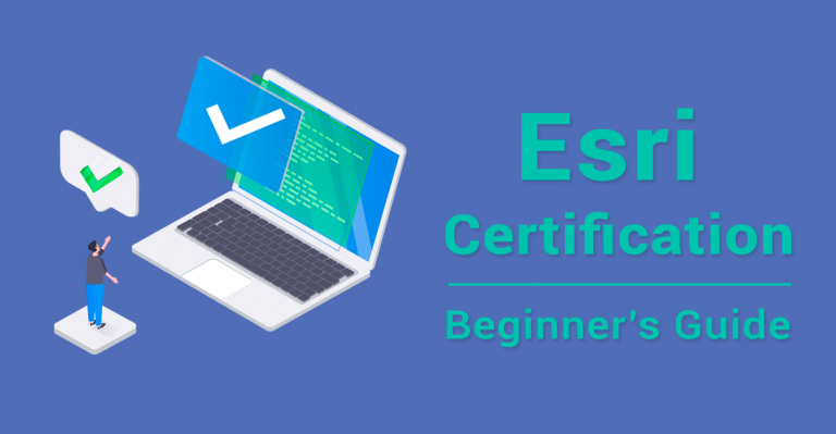 Esri Certification: A Guide For Beginners