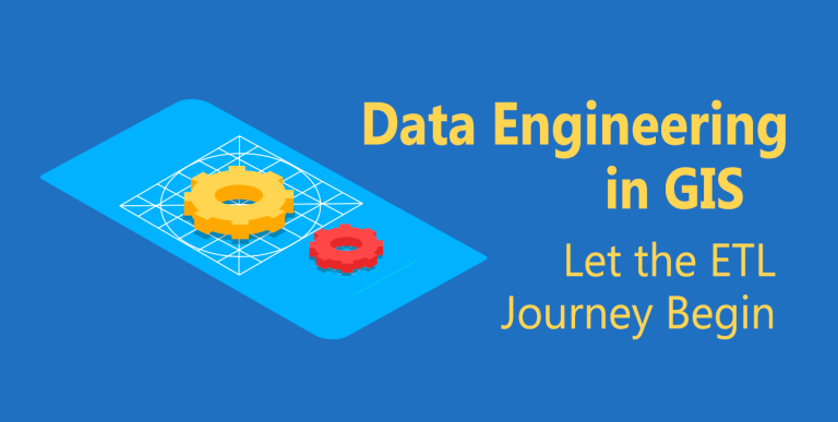 Data Engineering in GIS: Let the ETL Journey Begin