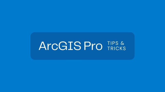 ArcGIS Pro Tips and Tricks