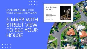 5 Maps with Street View To See Your House