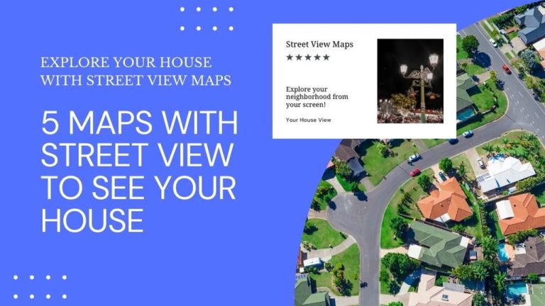 5 Maps with Street View To See Your House
